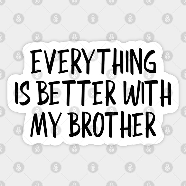 Everything Is Better With My Brother - Family Sticker by Textee Store